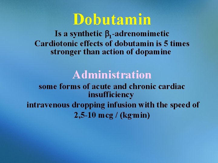 Dobutamin Is a synthetic 1 -adrenomimetic Cardiotonic effects of dobutamin is 5 times stronger