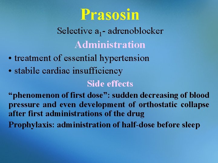 Prasosin Selective a 1 - adrenoblocker Administration • treatment of essential hypertension • stabile