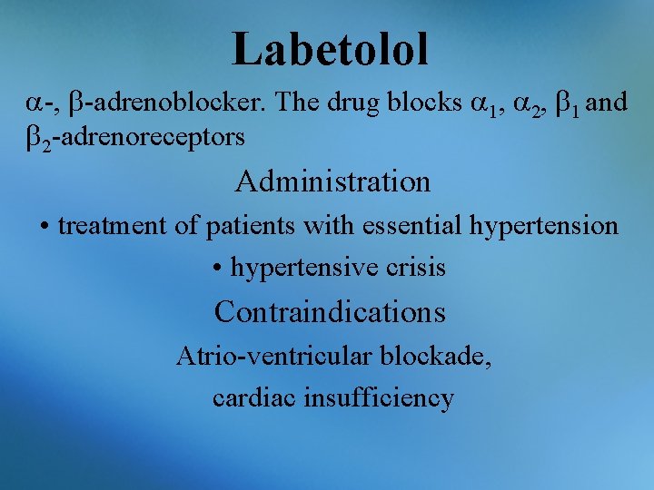 Labetolol -, -adrenoblocker. The drug blocks 1, 2, 1 and 2 -adrenoreceptors Administration •