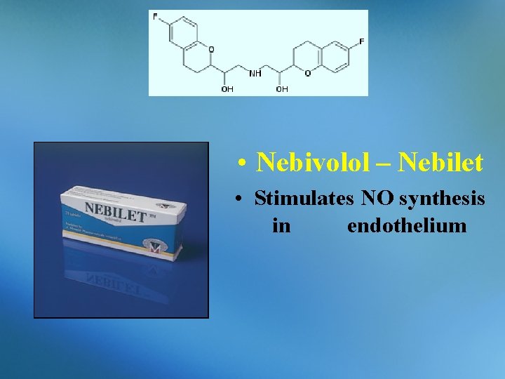  • Nebivolol – Nebilet • Stimulates NO synthesis in endothelium 