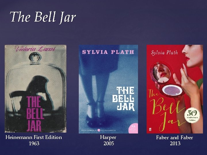 The Bell Jar Heinemann First Edition 1963 Harper 2005 Faber and Faber 2013 