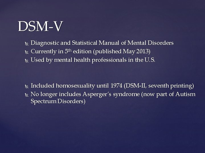 DSM-V Diagnostic and Statistical Manual of Mental Disorders Currently in 5 th edition (published