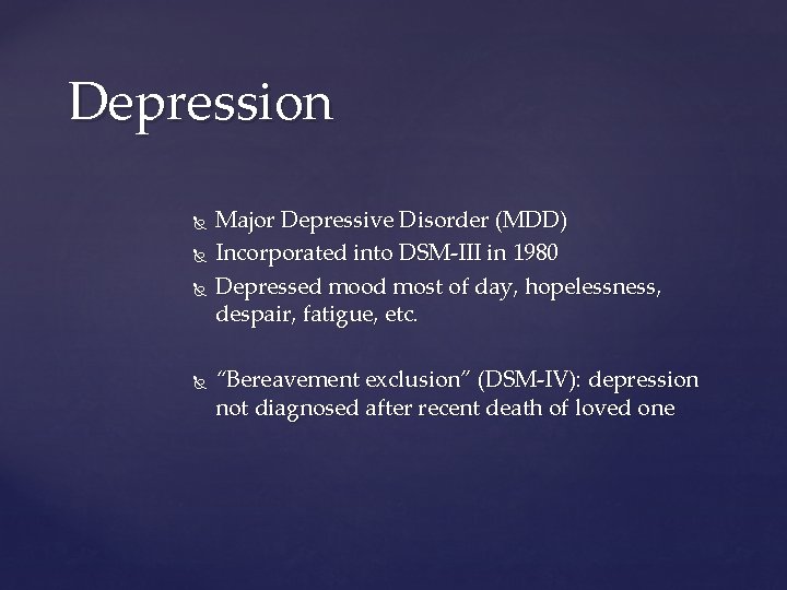 Depression Major Depressive Disorder (MDD) Incorporated into DSM-III in 1980 Depressed mood most of