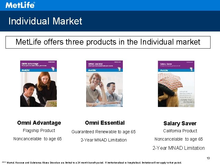 Individual Market Met. Life offers three products in the Individual market Omni Advantage Flagship