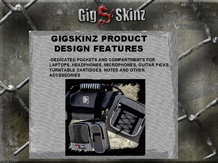 GIGSKINZ PRODUCT DESIGN FEATURES • DEDICATED POCKETS AND COMPARTMENTS FOR LAPTOPS, HEADPHONES, MICROPHONES, GUITAR