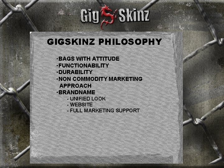 GIGSKINZ PHILOSOPHY • BAGS WITH ATTITUDE • FUNCTIONABILITY • DURABILITY • NON COMMODITY MARKETING