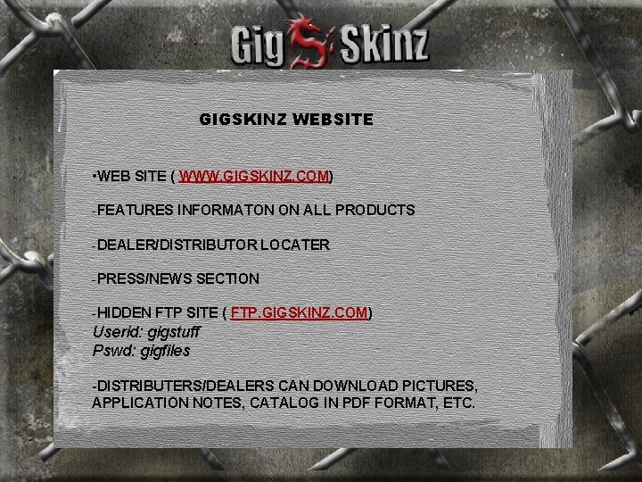 GIGSKINZ WEBSITE • WEB SITE ( WWW. GIGSKINZ. COM) -FEATURES INFORMATON ON ALL PRODUCTS