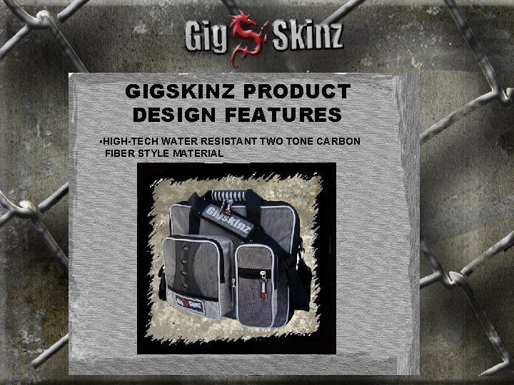 GIGSKINZ PRODUCT DESIGN FEATURES • HIGH-TECH WATER RESISTANT TWO TONE CARBON FIBER STYLE MATERIAL