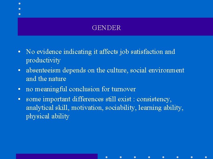 GENDER • No evidence indicating it affects job satisfaction and productivity • absenteeism depends