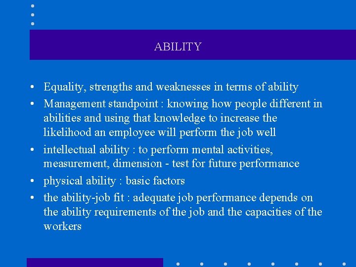 ABILITY • Equality, strengths and weaknesses in terms of ability • Management standpoint :