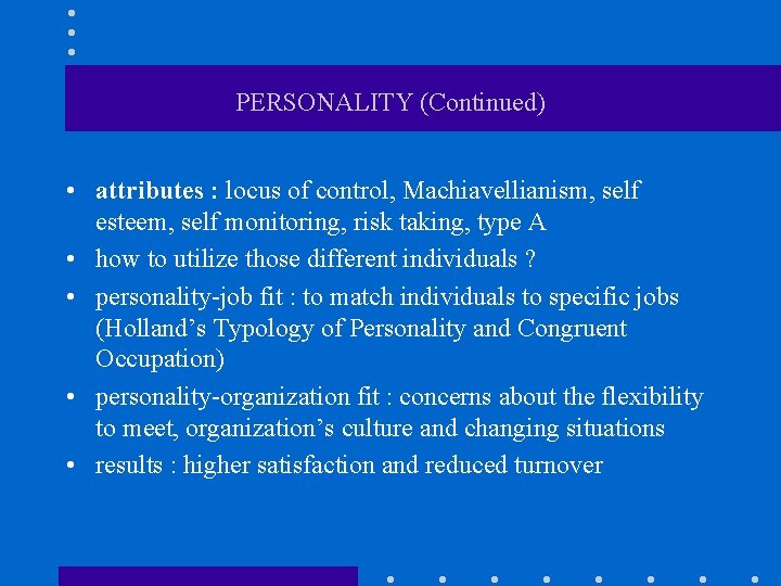 PERSONALITY (Continued) • attributes : locus of control, Machiavellianism, self esteem, self monitoring, risk