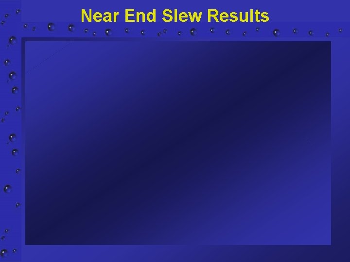 Near End Slew Results 