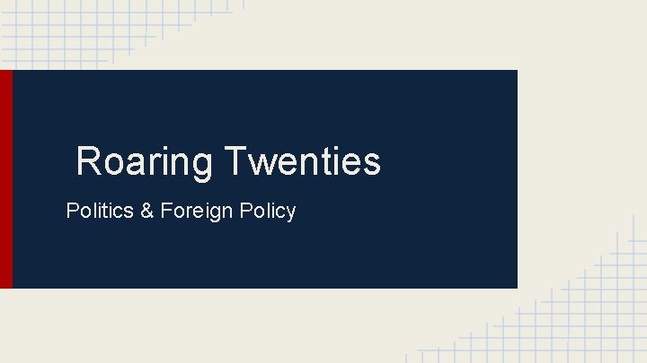 Roaring Twenties Politics & Foreign Policy 
