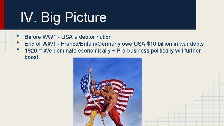 IV. Big Picture • • • Before WW 1 - USA a debtor nation
