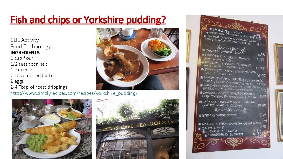 Fish and chips or Yorkshire pudding? CLIL Activity Food Technology INGREDIENTS 1 cup flour