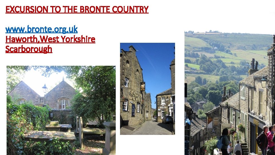 EXCURSION TO THE BRONTE COUNTRY www. bronte. org. uk Haworth, West Yorkshire Scarborough 