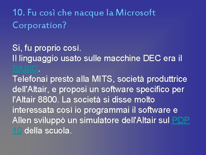 10. Fu così che nacque la Microsoft Corporation? Si, fu proprio così. Il linguaggio