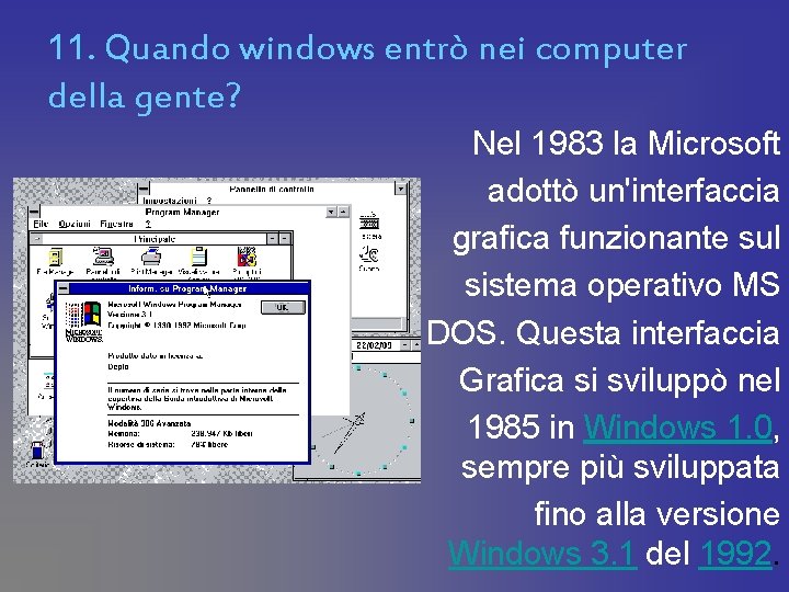 11. Quando windows entrò nei computer della gente? Nel 1983 la Microsoft adottò un'interfaccia