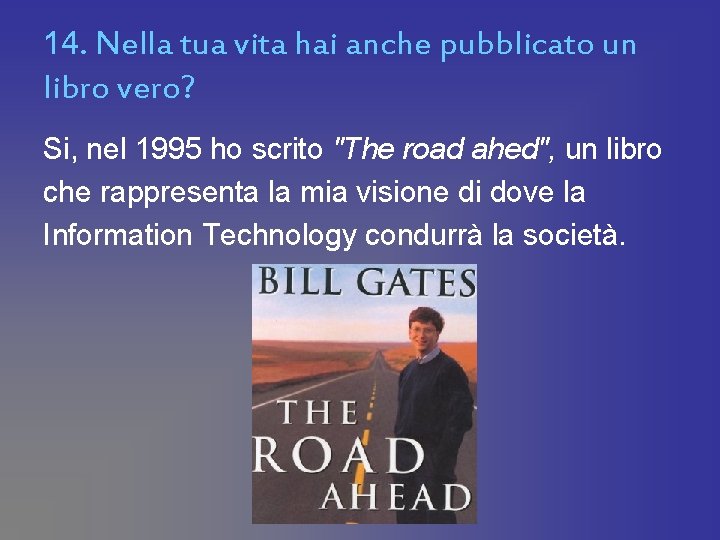 14. Nella tua vita hai anche pubblicato un libro vero? Si, nel 1995 ho