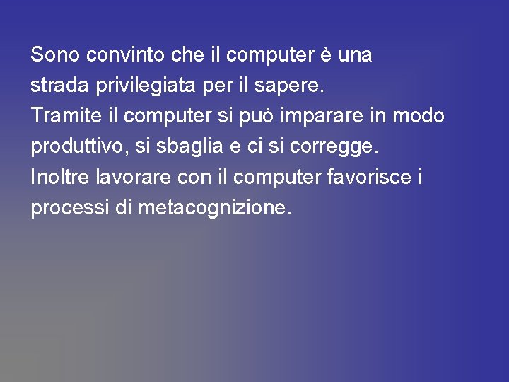 Sono convinto che il computer è una strada privilegiata per il sapere. Tramite il