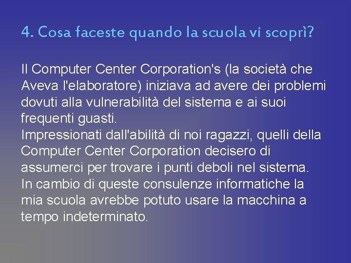 4. Cosa faceste quando la scuola vi scoprì? Il Computer Center Corporation's (la società