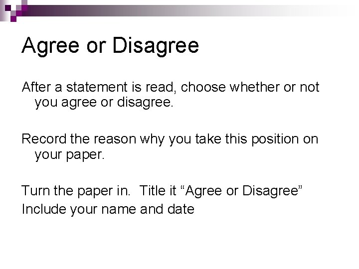 Agree or Disagree After a statement is read, choose whether or not you agree