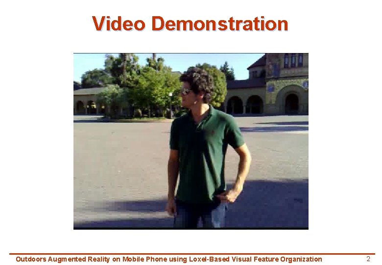 Video Demonstration Outdoors Augmented Reality on Mobile Phone using Loxel-Based Visual Feature Organization 2