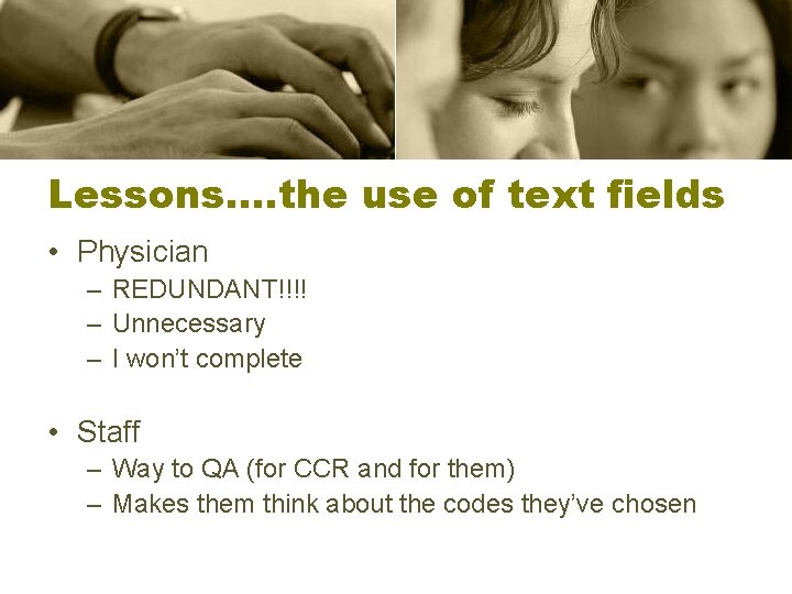 Lessons…. the use of text fields • Physician – REDUNDANT!!!! – Unnecessary – I