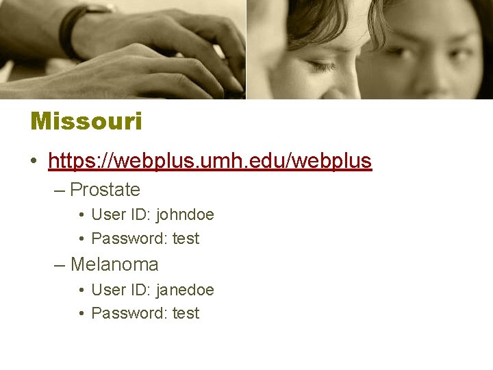 Missouri • https: //webplus. umh. edu/webplus – Prostate • User ID: johndoe • Password: