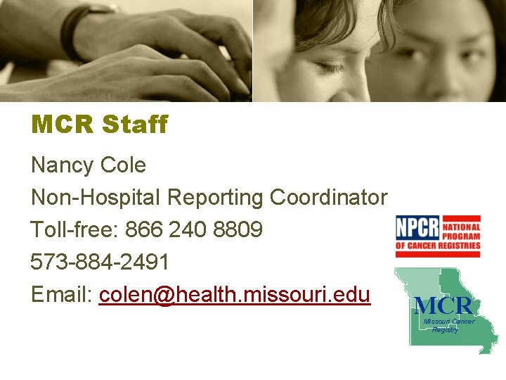 MCR Staff Nancy Cole Non-Hospital Reporting Coordinator Toll-free: 866 240 8809 573 -884 -2491