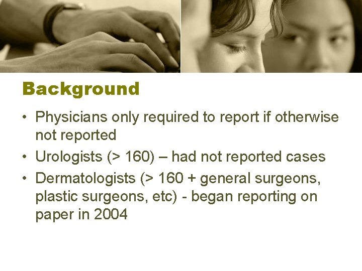 Background • Physicians only required to report if otherwise not reported • Urologists (>