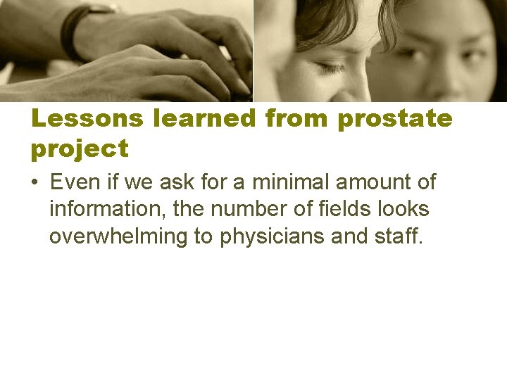 Lessons learned from prostate project • Even if we ask for a minimal amount