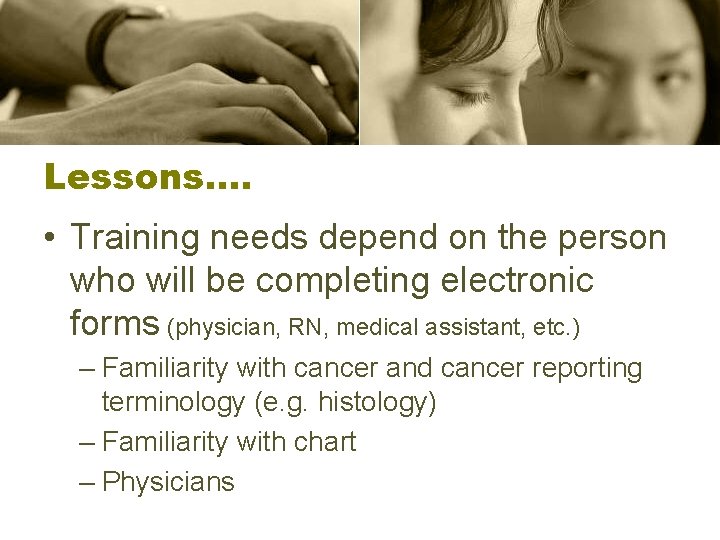 Lessons…. • Training needs depend on the person who will be completing electronic forms