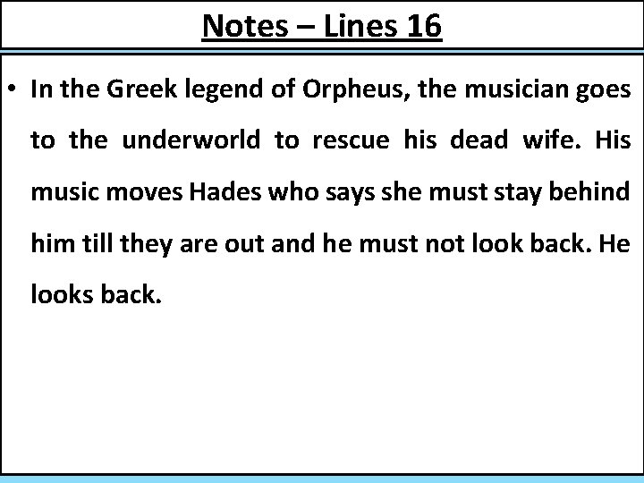 Notes – Lines 16 • In the Greek legend of Orpheus, the musician goes