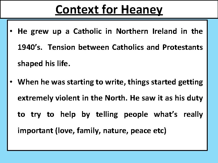 Context for Heaney • He grew up a Catholic in Northern Ireland in the