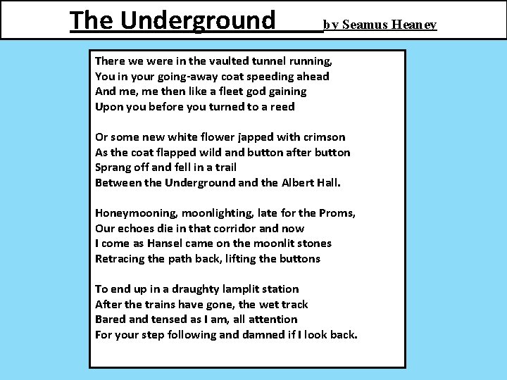 The Underground by Seamus Heaney There we were in the vaulted tunnel running, You