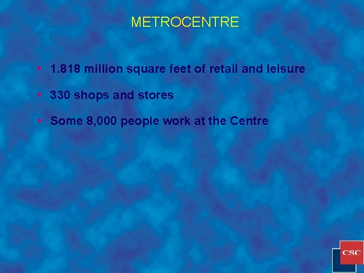 METROCENTRE s 1. 818 million square feet of retail and leisure s 330 shops