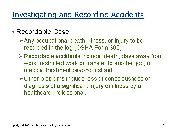 Investigating and Recording Accidents • Recordable Case Ø Any occupational death, illness, or injury