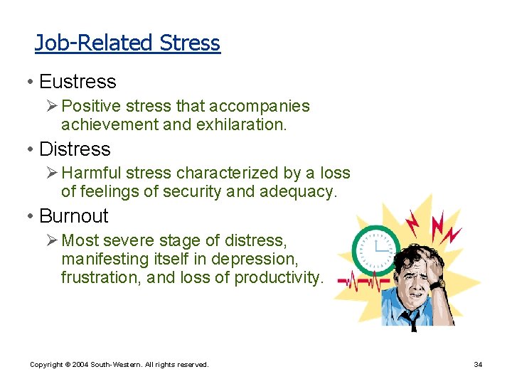 Job-Related Stress • Eustress Ø Positive stress that accompanies achievement and exhilaration. • Distress