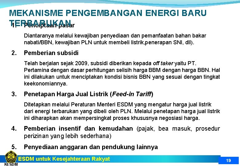 MEKANISME PENGEMBANGAN ENERGI BARU TERBARUKAN 1. Penciptaan pasar Diantaranya melalui kewajiban penyediaan dan pemanfaatan