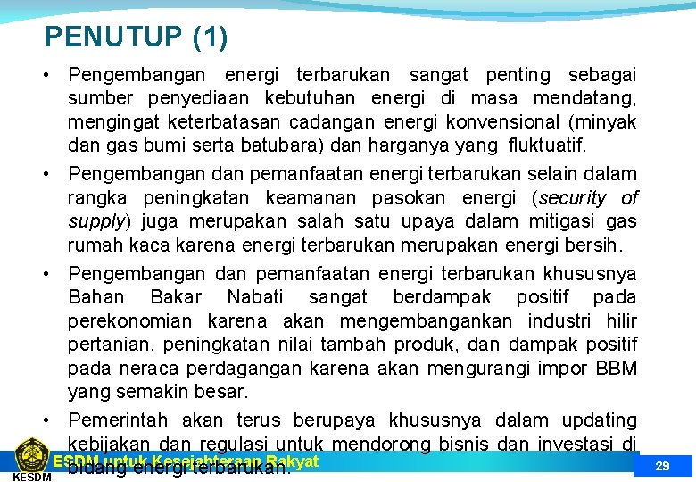 PENUTUP (1) • Pengembangan energi terbarukan sangat penting sebagai sumber penyediaan kebutuhan energi di
