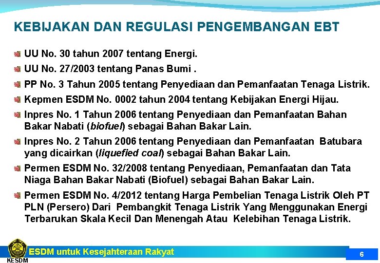 KEBIJAKAN DAN REGULASI PENGEMBANGAN EBT UU No. 30 tahun 2007 tentang Energi. UU No.