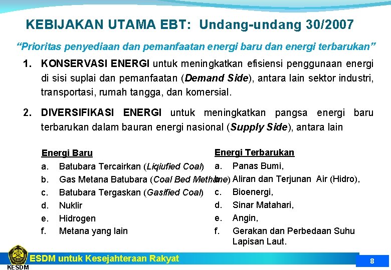 KEBIJAKAN UTAMA EBT: Undang-undang 30/2007 “Prioritas penyediaan dan pemanfaatan energi baru dan energi terbarukan”