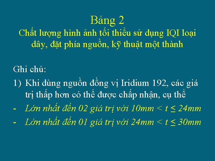 Bảng 2 Chất lượng hình ảnh tối thiểu sử dụng IQI loại dây, đặt