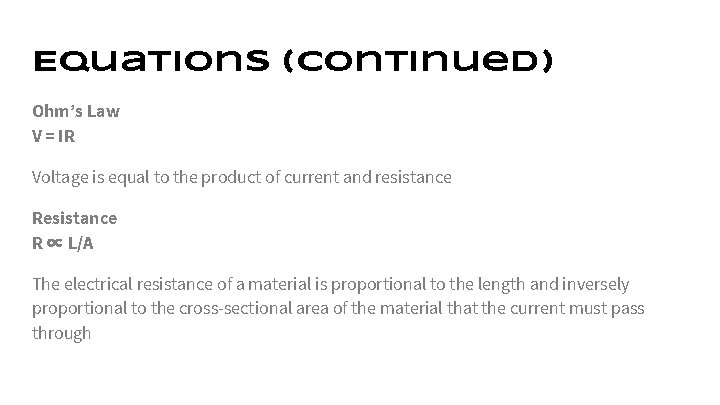 Equations (continued) Ohm’s Law V = IR Voltage is equal to the product of