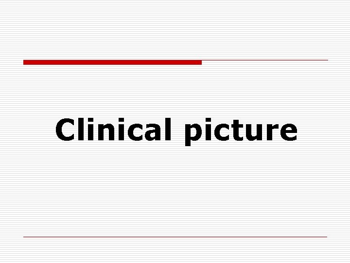Clinical picture 