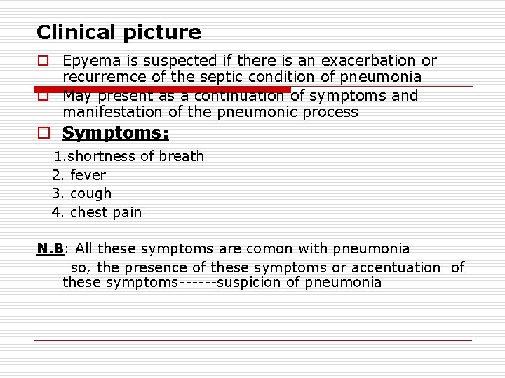 Clinical picture o Epyema is suspected if there is an exacerbation or recurremce of