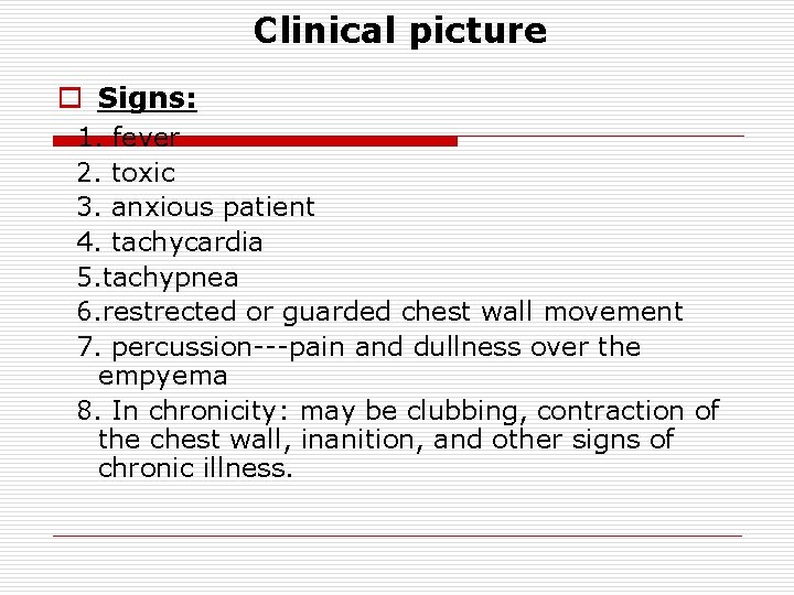 Clinical picture o Signs: 1. fever 2. toxic 3. anxious patient 4. tachycardia 5.
