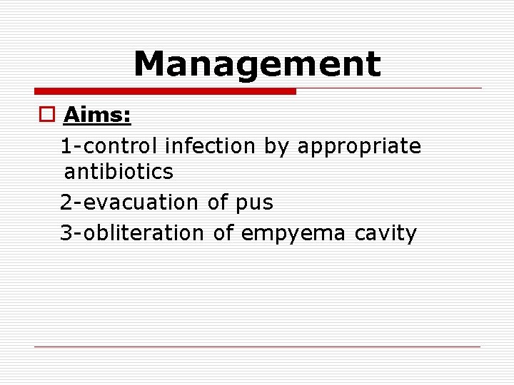 Management o Aims: 1 -control infection by appropriate antibiotics 2 -evacuation of pus 3