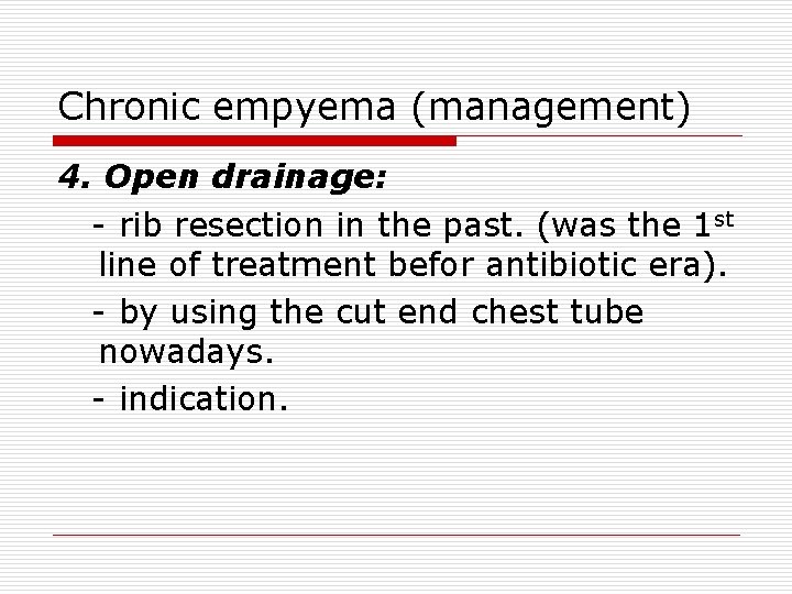 Chronic empyema (management) 4. Open drainage: - rib resection in the past. (was the